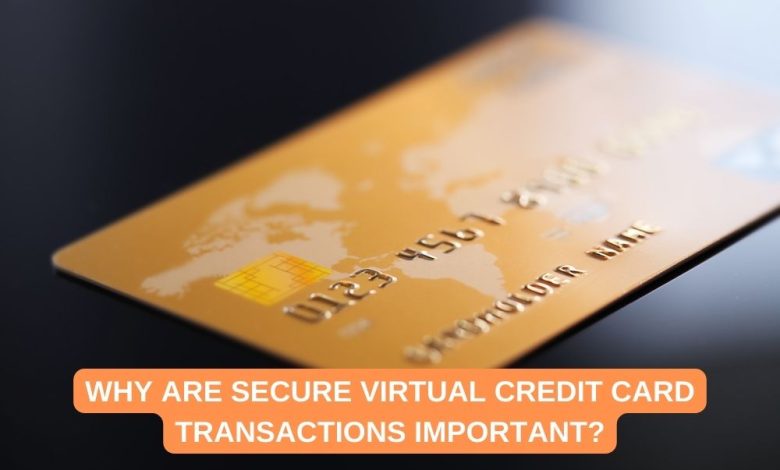 Why Are Secure Virtual Credit Card Transactions Important?